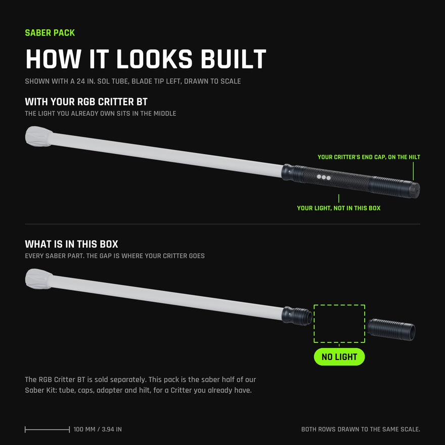 Saber Pack assembled with a 24 inch tube: on top with an RGB Critter BT you already own and its end cap on the back of the hilt, below exactly what is in the box with a gap where the light goes. No light included.