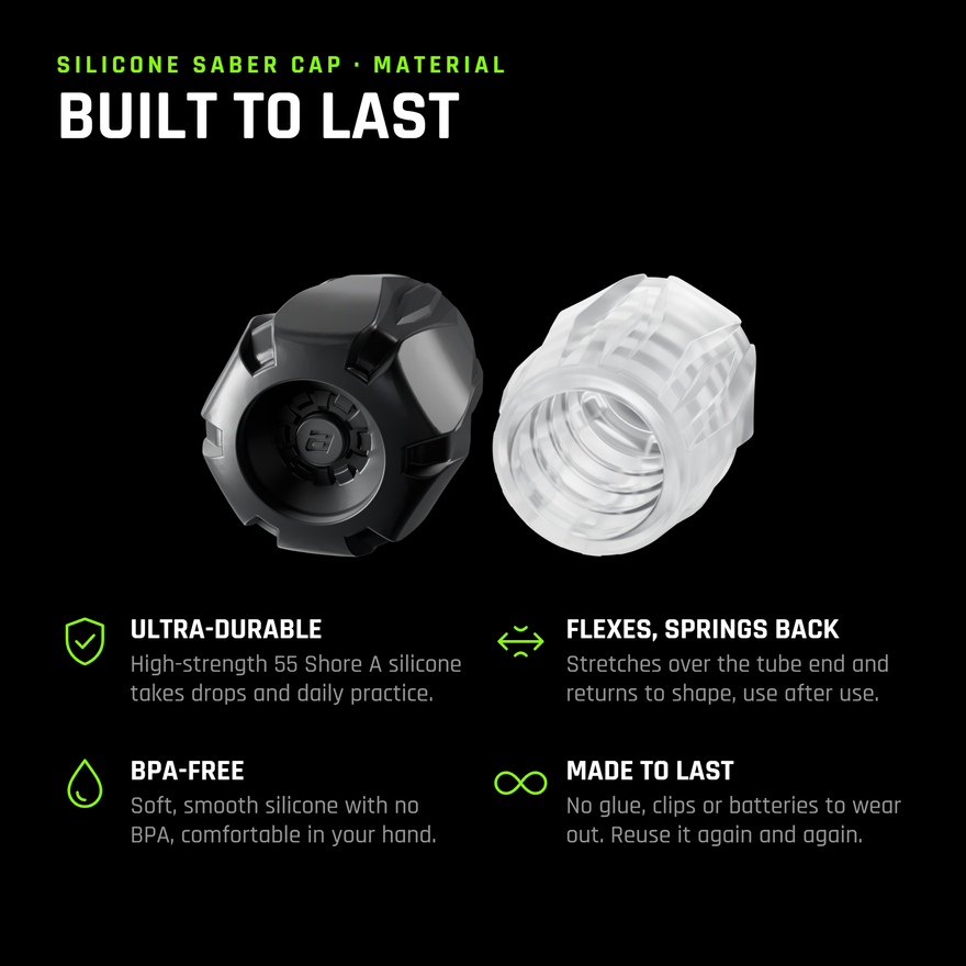 Silicone Saber Cap, built to last: ultra-durable 55 Shore A silicone takes drops and daily practice, flexes over the tube end and springs back, BPA-free, and no glue, clips or batteries to wear out.